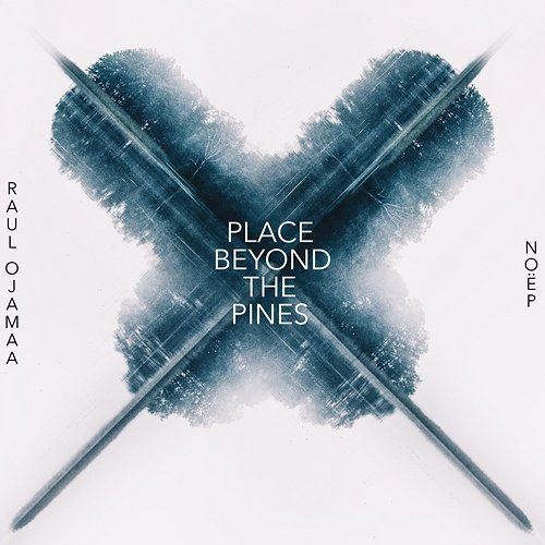 Place Beyond the Pines Raul Ojamaa feat. NOËP