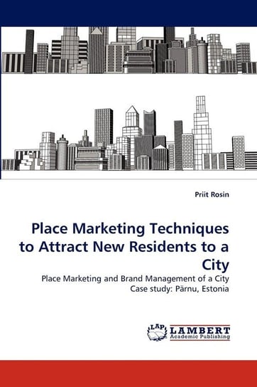 Place Marketing Techniques to Attract New Residents to a City Rosin Priit
