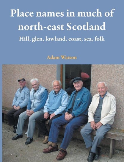 Place names in much of north-east Scotland Watson Adam