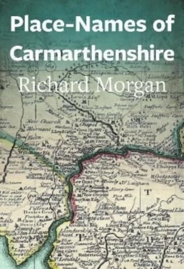 Place-Names of Carmarthenshire Richard Morgan