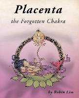 Placenta - the Forgotten Chakra Lim Robin