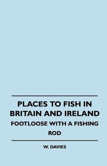 Places to Fish in Britain and Ireland - Footloose With a Fishing Rod Davies W.
