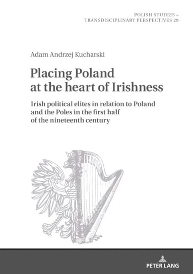 Placing Poland at the heart of Irishness: Irish political elites in relation to Poland and the Poles Kucharski Adam