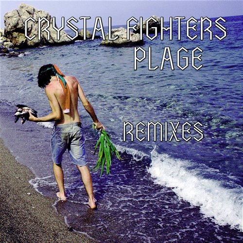 Plage (remixes) Crystal Fighters