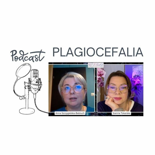 Plagiocefalia. Podcast fizjoterapeuty - Fizjopozytywnie o zdrowiu - podcast Tokarska Joanna