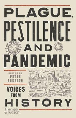 Plague, Pestilence and Pandemic: Voices from History Furtado Peter