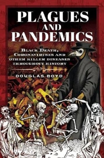 Plagues and Pandemics: Black Death, Coronaviruses and Other Killer Diseases Throughout History Boyd Douglas