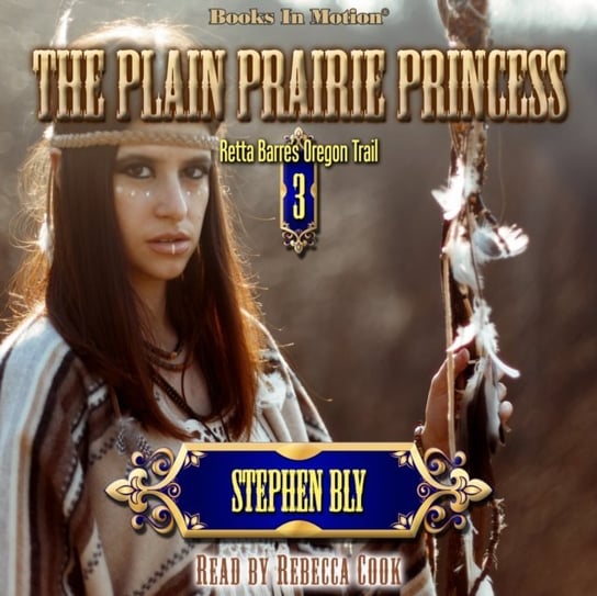 Plain Prairie Princess. Retta Barre's Oregon Trail Series. Volume 3 Bly Stephen