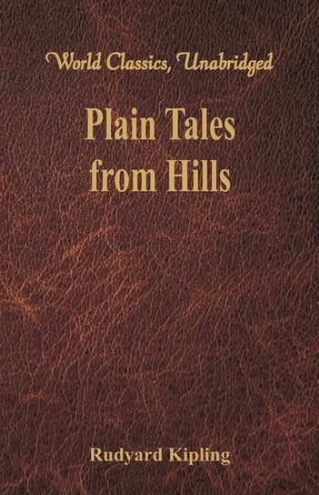 Plain Tales from Hills (World Classics, Unabridged) Kipling Rudyard