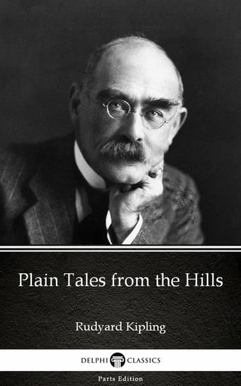 Plain Tales from the Hills by Rudyard Kipling - Delphi Classics (Illustrated) Kipling Rudyard