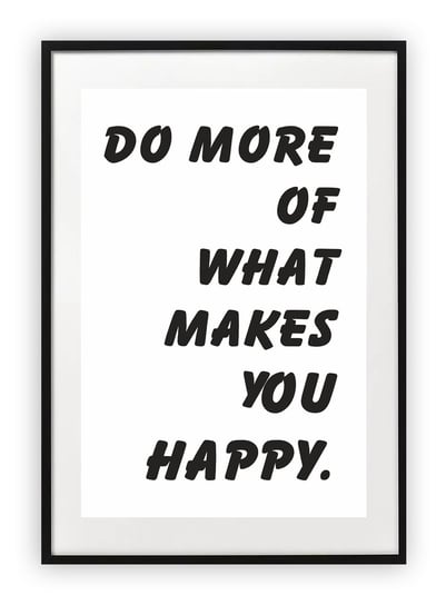 Plakat A4 21x30 cm  Do more of what makes you happy WZORY Printonia
