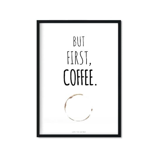 Plakat But First, Coffee., biało-czarny, 40x50 cm Love The Journey