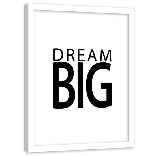 Plakat dekoracyjny w ramie białej FEEBY Hasło napis Dream Big, 50x70 cm Feeby