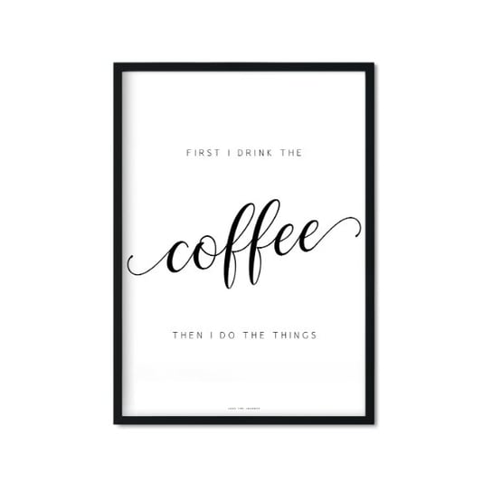 Plakat First I drink the coffee then I do the things, biało-czarny, 30x40 cm Love The Journey