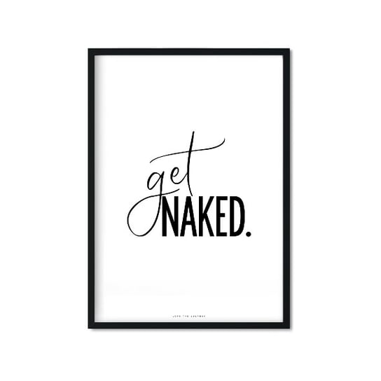 Plakat Get naked (II), biało-czarny, 40x50 cm Love The Journey