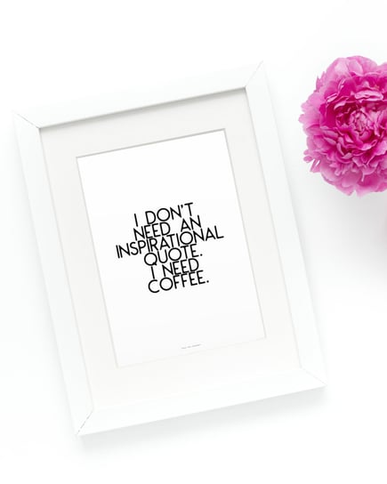 Plakat I don't need an inspirational quote I need coffee, biało-czarny, 50x70 cm Love The Journey