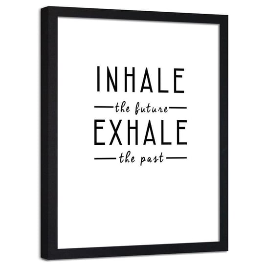 Plakat ozdobny w ramie czarnej FEEBY Inhale the future exhale the past, 40x60 cm Feeby