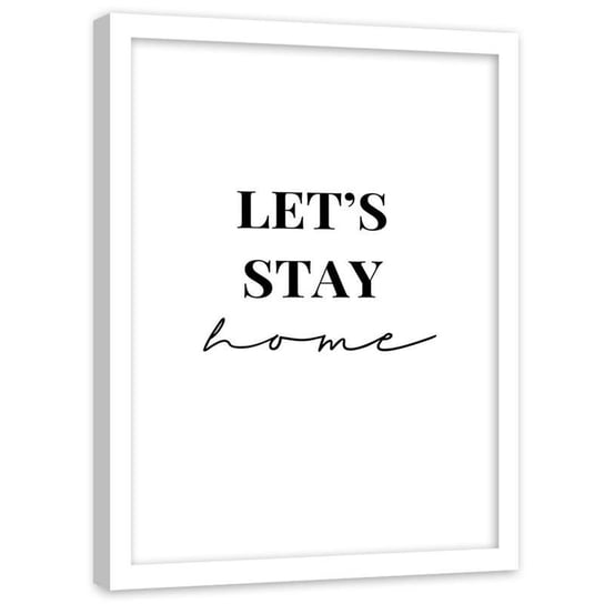 Plakat w ramie białej Feeby, Czarny napis Let's stay home 21x30 cm Feeby