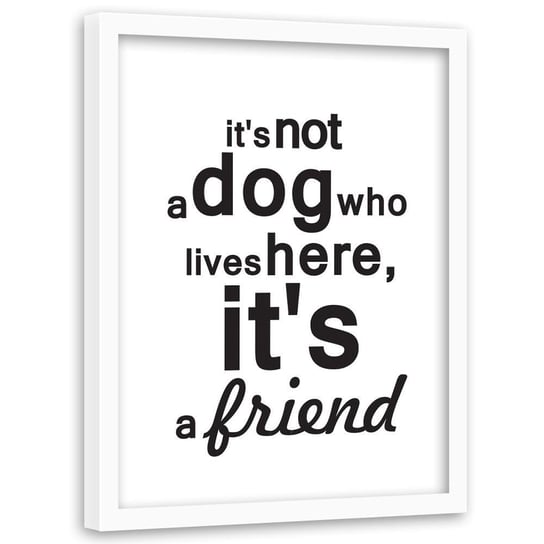 Plakat w ramie białej FEEBY Napis pies jest przyjacielem, 40x60 cm Feeby