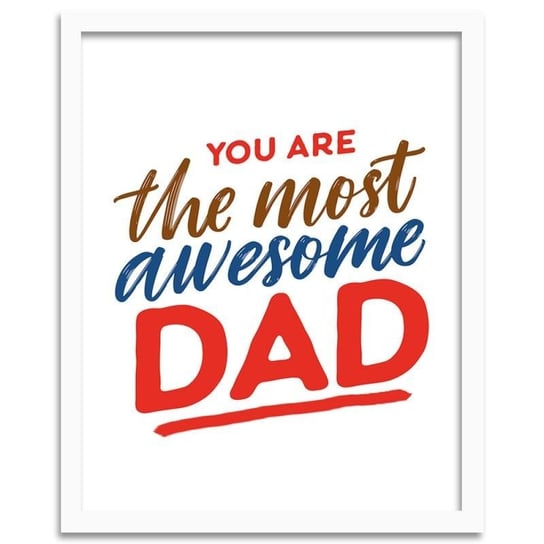 Plakat w ramie białej FEEBY, You are the most awesome Dad, 21x29,7 cm Feeby