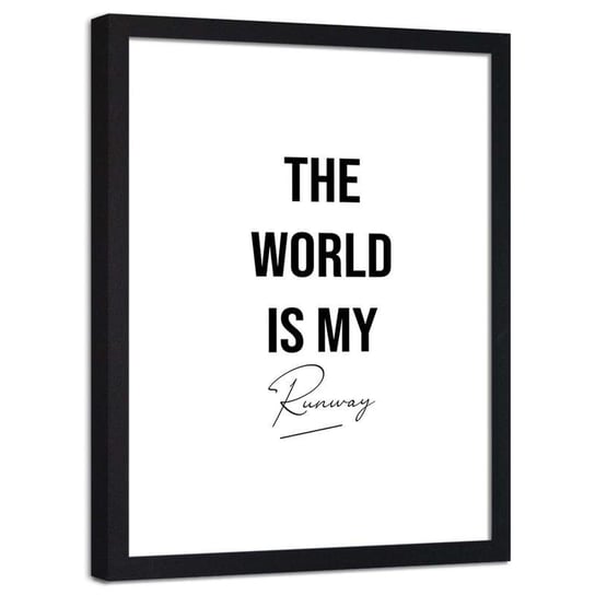 Plakat w ramie czarnej Feeby, Cytat The world is my runway 40x60 cm Feeby