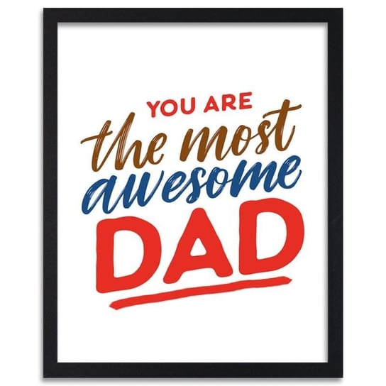 Plakat w ramie czarnej FEEBY, You are the most awesome Dad, 60x90 cm Feeby