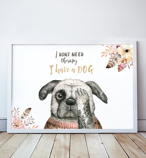 Plakat z psem, I dont need theraphy, I have a dog format A3 Wallie Studio Dekoracji