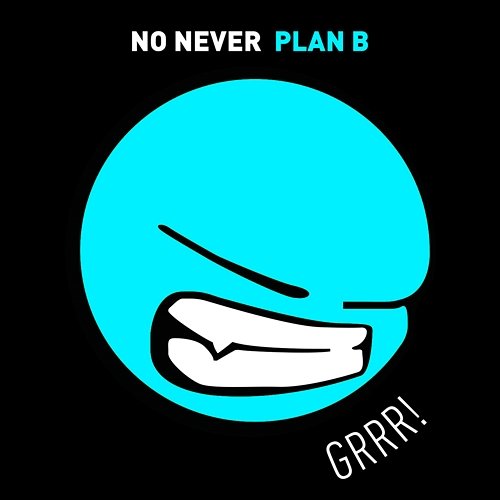 Plan B No Never