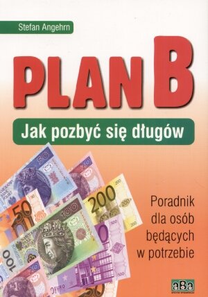 Plan B. Jak pozbyć się długów Angehrn Stefan