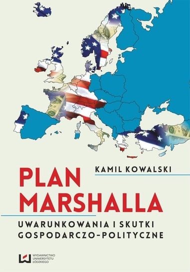 Plan Marshalla. Uwarunkowania i skutki społeczno-gospodarcze Kowalski Kamil