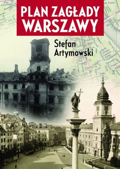 Plan zagłady Warszawy Artymowski Stefan