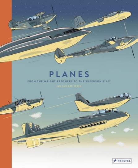 Planes: From the Wright Brothers to the Supersonic Jet Jan Van Der Veken