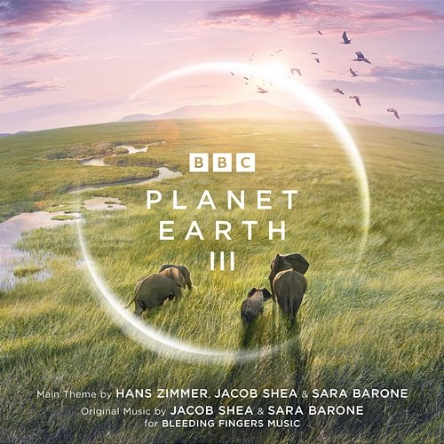 Planet Earth III Hans Zimmer, Jacob Shea, Sara Barone