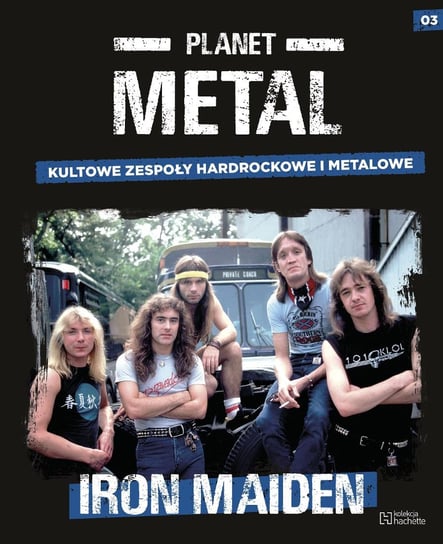 Planet Metal. Iron Maiden Tom 3 Hachette Polska Sp. z o.o.