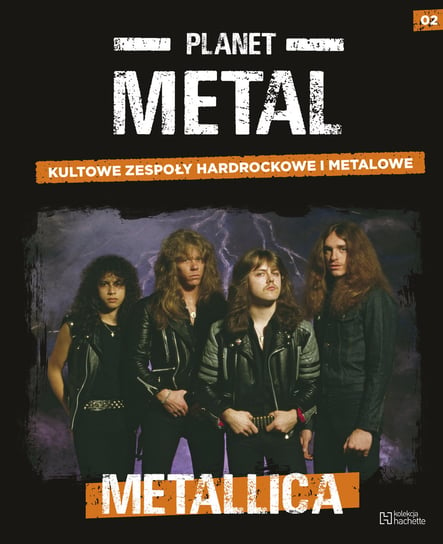 Planet Metal. Metallica Tom 2 Hachette Polska Sp. z o.o.