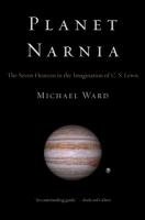 Planet Narnia: The Seven Heavens in the Imagination of C. S. Lewis Ward Michael