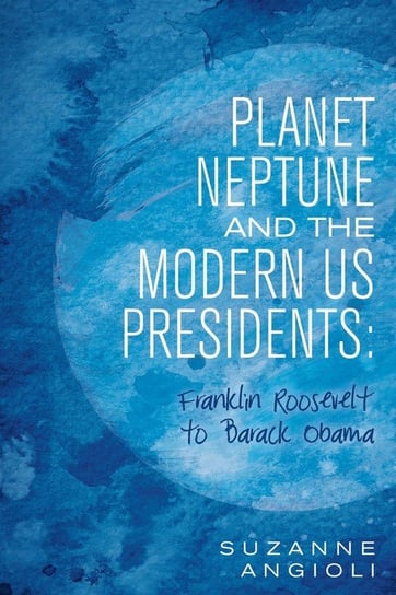 Planet Neptune and the Modern US Presidents Angioli Suzanne