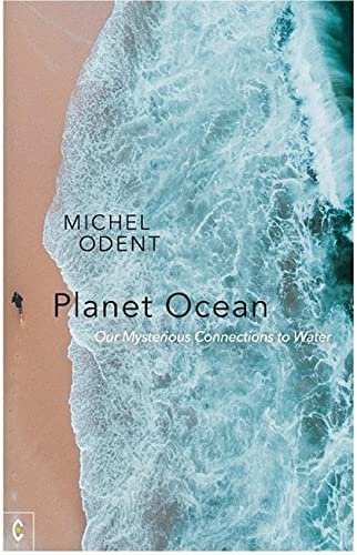 Planet Ocean: Our Mysterious Connections to Water Odent Michel