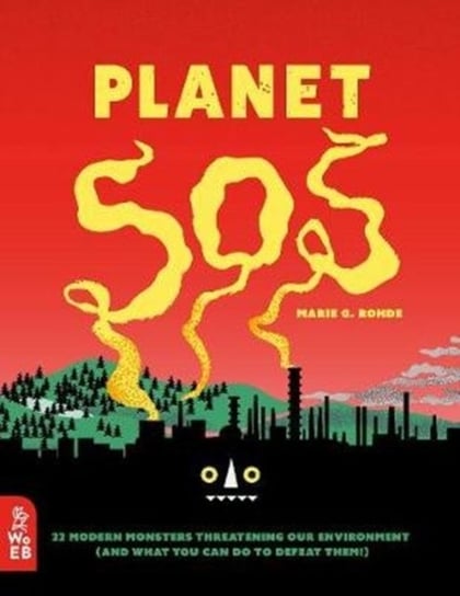 Planet SOS: 22 Modern Monsters Threatening Our Environment (and What You Can Do to Defeat Them!) Rohde Marie G.