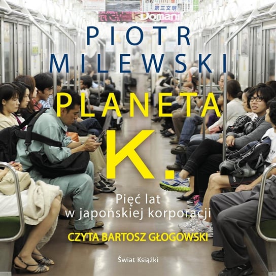 Planeta K. Pięć lat w japońskiej korporacji Milewski Piotr
