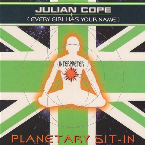 Planetary Sit-In (Every Girl Has Your Name) Julian Cope