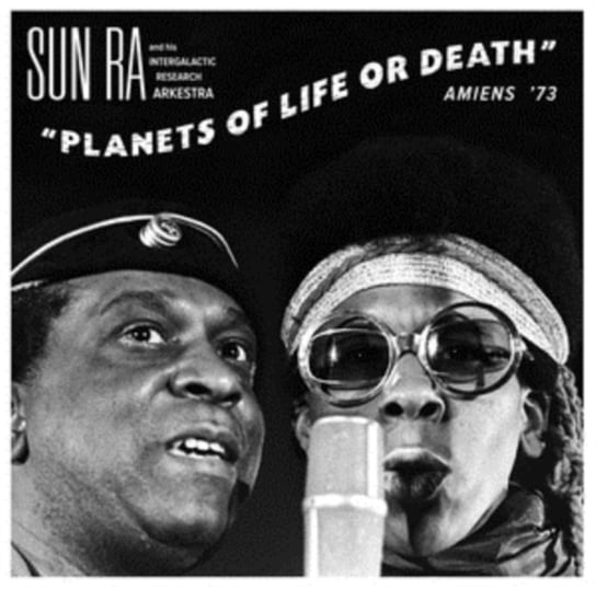 Planets of Life Or Death Sun Ra and His Intergalactic Research Arkestra