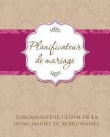 Planificateur de Marriage L'Organisateur Ultime de La Jeune Mariee de Rougissante Speedy Publishing Llc