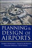 Planning and Design of Airports Horonjeff Robert M., Mckelvey Francis X., Sproule William J., Young Seth
