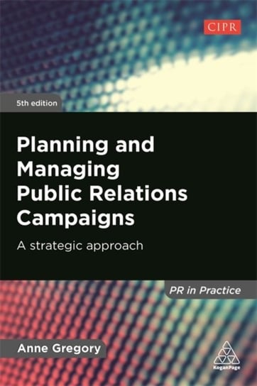 Planning and Managing Public Relations Campaigns: A Strategic Approach Gregory Anne
