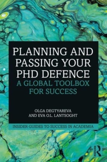 Planning and Passing Your PhD Defence: A Global Toolbox for Success Olga Degtyareva, Eva O.L. Lantsoght