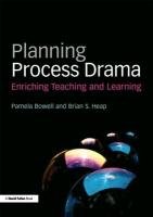 Planning Process Drama Bowell Pamela, Heap Brian S.