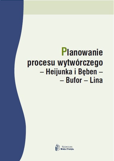 Planowanie procesu wytwórczego – Heijunka i Bęben – Bufor – Lina Opracowanie zbiorowe