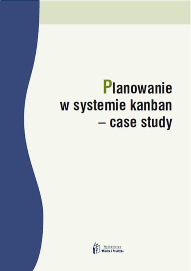 Planowanie w systemie kanban – case study Opracowanie zbiorowe