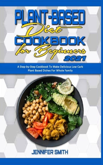 Plant Based Diet Cookbook for Beginners 2021 Smith Jennifer